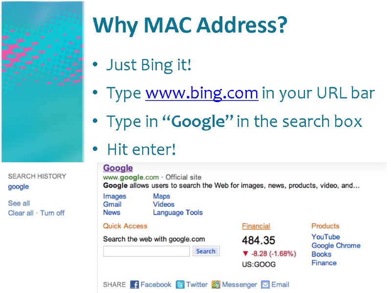 Why MAC Address? Just Bing it! Type www.bing.com in your URL bar Type in